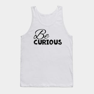 Be curious black on white Tank Top